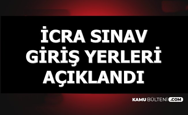 2019 Icra Sinavi Giris Yerleri Aciklandi Icra Mudur Ve Mudur Yardimcisi Alimi