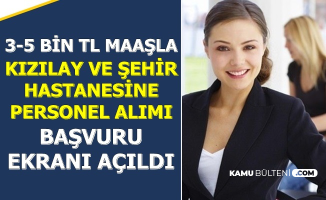3 5 Bin Tl Maas Sehir Hastanesi Ve Kizilay Personel Alimi Basvurusu Basladi