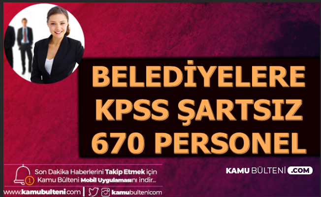 3 Bin Tl Maas 670 Belediye Personeli Alimi Ilani Yayimlandi Iste Tam Liste