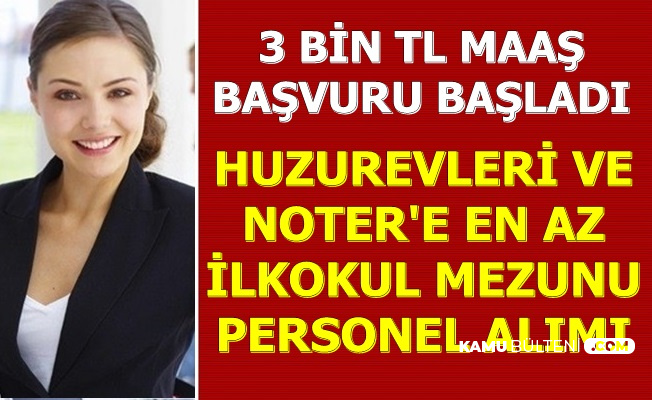 3 Bin Tl Maasla Noter Ve Huzurevine Personel Alimi