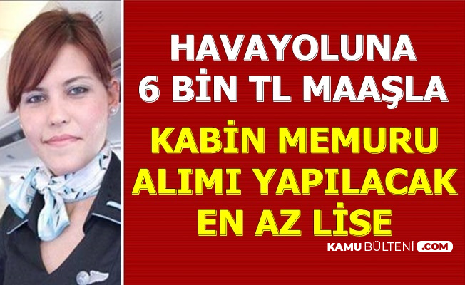 6 Bin Tl Maasla Kabin Memuru Alimi En Az Lise Mezunu