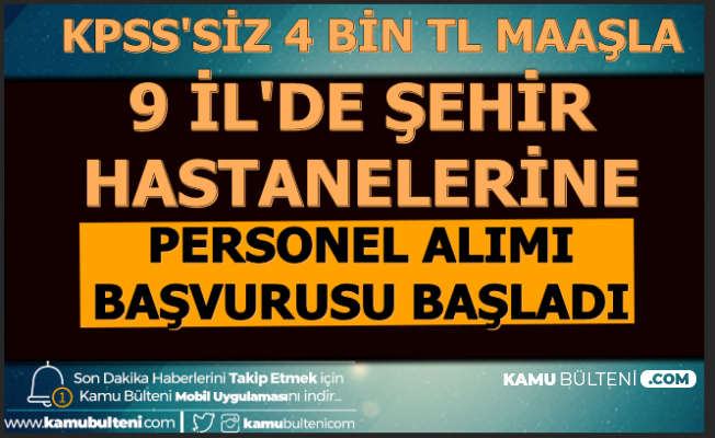 9 Il De Sehir Hastanesine Kpss Siz Personel Alimi Basvuru Basladi 4 5 Bin Tl Maas