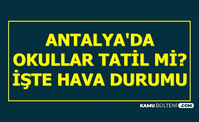 Antalya Da Okullar Tatil Mi 23 24 Aralik 2019 Iste Hava Durumu