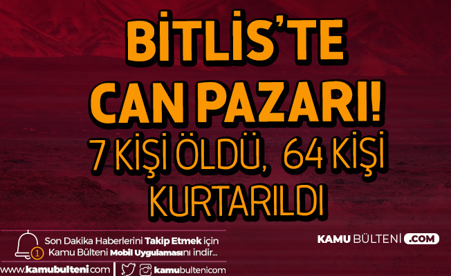 Bitlis'te Can Pazarı: 7 Ölü 64 Kişi Kurtarıldı Bitlis'te Can Pazarı: 7 Ölü 64 Kişi Kurtarıldı