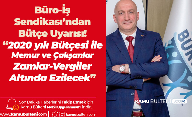 Buro Is Sendikasi Genel Baskani Alay Hamzacebi Den 2020 Yili Butcesiyle Ilgili Carpici Degerlendirme Zamlar Ve Vergiler Altinda Ezilecekler