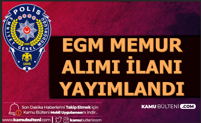 Egm En Az Lise Mezunu Kamu Personeli Alimi Ilani Yayimladi
