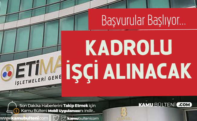 ETİ Maden İşletmeleri Genel Müdürlüğü'ne Kadrolu İşçi Alımı Yapılacak