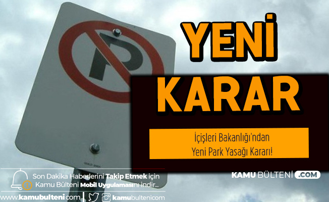 İçişleri Bakanlığı'ndan Yeni Park Yasağı Kararı! Milyonlarca Araç Sahibini İlgilendiriyor İçişleri Bakanlığı'ndan Yeni Park Yasağı Kararı! Milyonlarca Araç Sahibini İlgilendiriyor