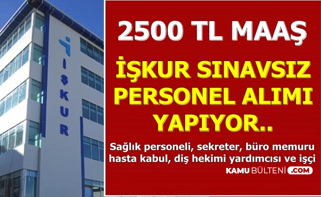 Iskur Dan Sinavsiz Personel Alimi Sekreter Doktor Yardimcisi Buro Memuru Personel