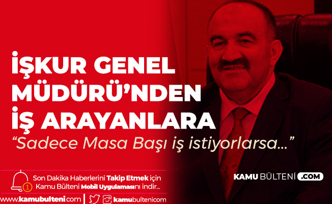 iskur genel muduru herkes kamuda calisamaz masa basinda gorev bekliyorlarsa bu kiyamete kadar surer