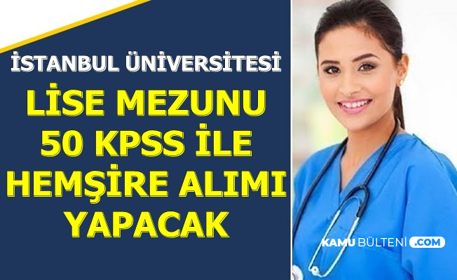 Istanbul Universitesi Lise Mezunu 50 Kpss Ile Hemsire Alimi Yapacak