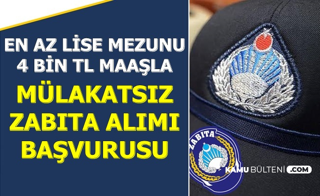 Kamuya Mulakatsiz Zabita Memuru Alimi Basvurusu Basladi 4 Bin Tl Maasla