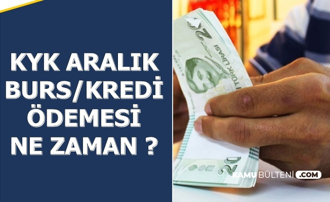 Kyk Aralik Ayi Burs Ve Kredi Ne Zaman Yatacak