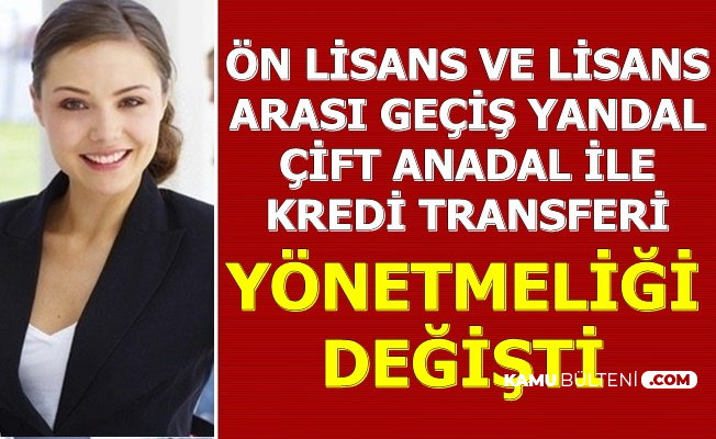 Lisans-Ön Lisans Bölümler Arası Geçiş-Çift Anadal-Yan Dal ve Kredi Transferi Yönetmeliği Değişti