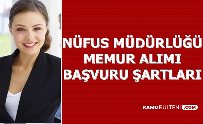 Nufus Mudurlugu Memur Alimi Basvuru Sartlari