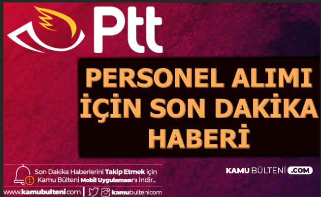 Ptt 2020 Memur Aliminda Son Dakika Haberi