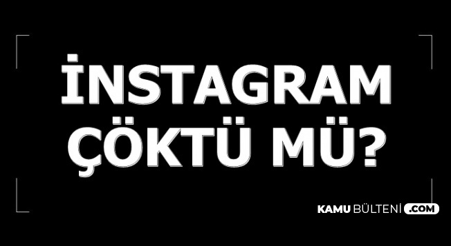 Son Dakika Instagram Coktu Instagram Neden Acilmiyor