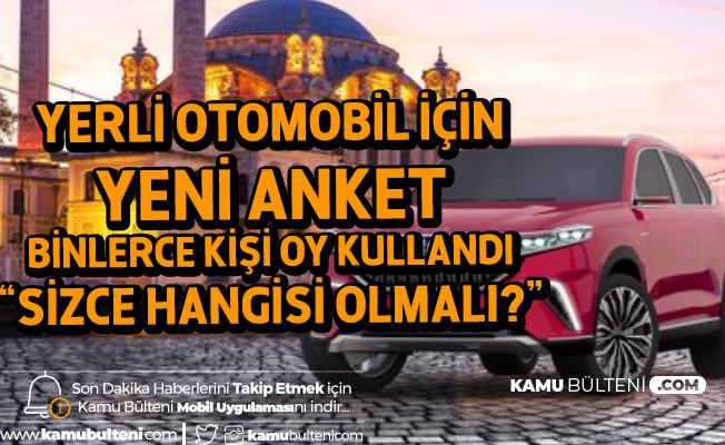 Yerli Otomobil Anketi'ne Yoğun İlgi! Siz Hangisini Seçersiniz? Yerli Otomobil Anketi'ne Yoğun İlgi! Siz Hangisini Seçersiniz?