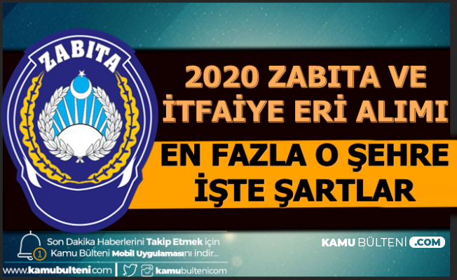 2020 De En Fazla Itfaiye Eri Ve Zabita Memuru Alimi Bu Sehre Iste Basvuru Sartlari