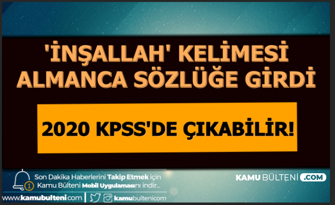 2020 Kpss De Cikabilir Insallah Kelimesi Almanca Sozluge Girdi