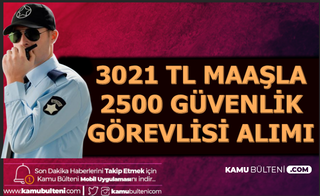 2500 Guvenlik Gorevlisi Alimi Yapilacak