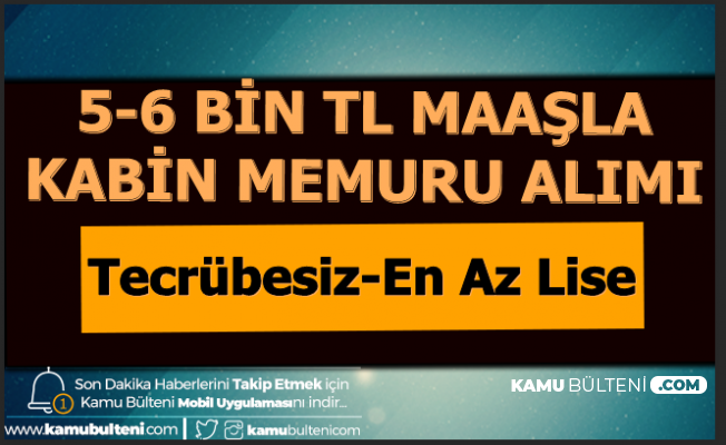5 6 Bin Tl Maasla Tecrubesiz Kabin Memuru Alimi En Az Lise