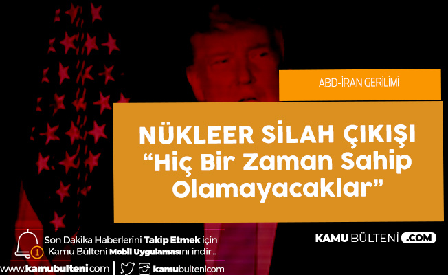 ABD Başkanı Donald Trump'tan Yeni İran Çıkışı: Hiç Bir Zaman Sahip Olamayacaklar ABD Başkanı Donald Trump'tan Yeni İran Çıkışı: Hiç Bir Zaman Sahip Olamayacaklar