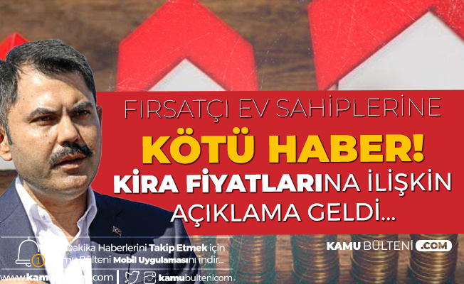 Bakan Açıkladı! Kira Fırsatçılarına Kötü Haber Bakan Açıkladı! Kira Fırsatçılarına Kötü Haber