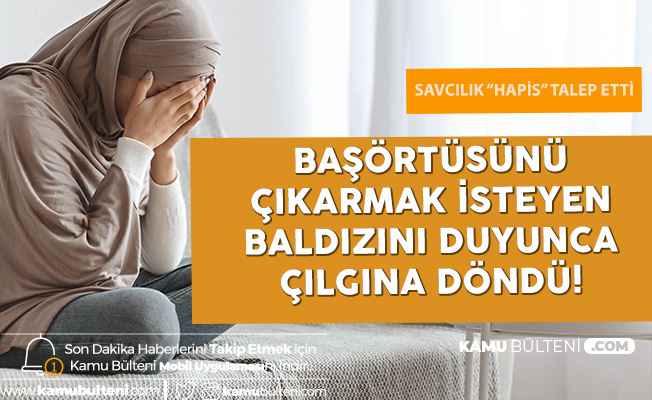 Başörtüsünü Çıkarmak İsteyen Baldızına Hakaret Etti , Tehditte Bulundu ! 5 Yıla Kadar Hapisle Yargılanacak