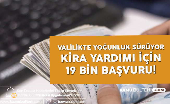 Başvurular Sürüyor! Kira Yardımı için 19 Bin Kişi Başvuru Yaptı