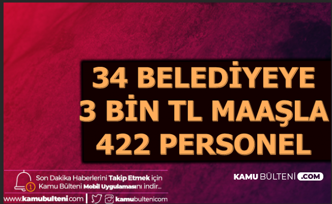 Bu 34 Sehirde Yasayanlar 3 Bin Tl Maasla 422 Belediye Personeli Alimi Ilani Geldi