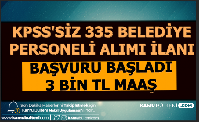 Bu Sehirlerde Yasayanlar Dikkat 3 Bin Tl Maasla 335 Belediye Personeli Alimi