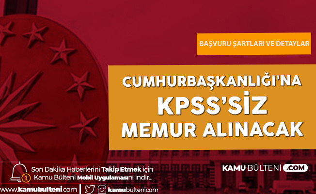 Cumhurbaskanligi Iletisim Baskanligi Na Kpss Sartsiz Memur Alimi Yapilacak