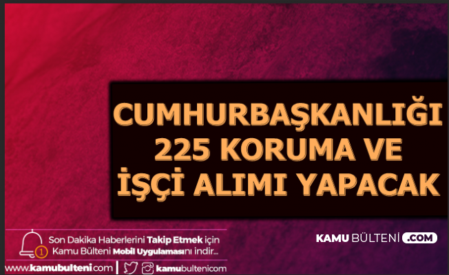 cumhurbaskanligina 225 koruma temizlik gorevlisi ve isci alimi basvuru ekrani acildi