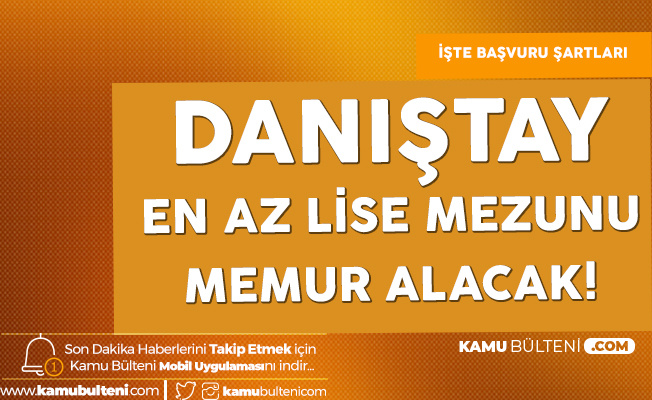 Danistay En Az Lise Mezunu Memur Alimi Basvuru Islemleri Sona Eriyor