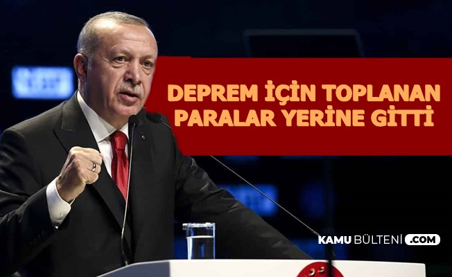 Deprem Vergileri Nereye Gitti? Cumhurbaşkanı Erdoğan Açıkladı