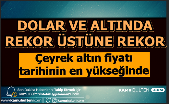 Doviz Ve Altin Durdurulamiyor Ceyrek Altin Tarihi Rekor Kirdi