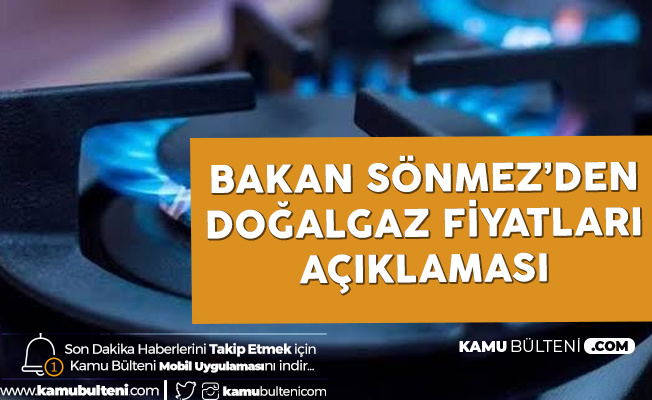 Enerji ve Tabii Kaynaklar Bakanı Fatih Sönmez'den Doğalgaz Fiyatları Sorusuna Yanıt
