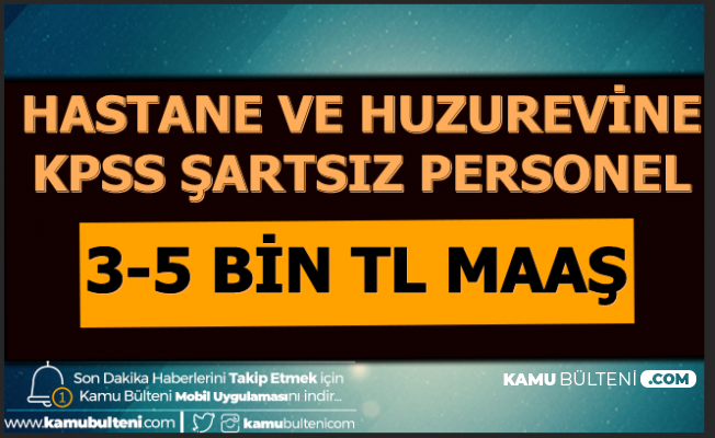 Hastane Ve Huzurevlerine Kpss Siz Personel Alimi Basvuru Internetten Basladi 2020