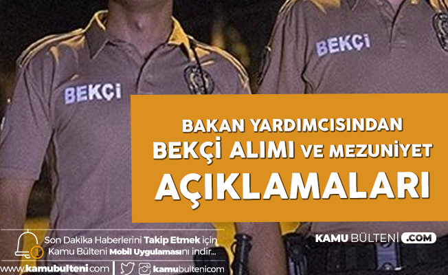 İçişleri Bakan Yardımcısından Bekçi Alımı ile İlgili Son Dakika Açıklamaları