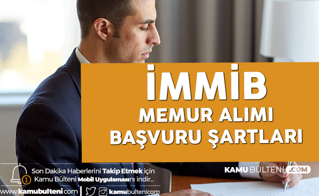 İMMİB Genel Sekreterliği Memur Alımı Yapacak! İşte Başvuru Genel ve Özel Şartları