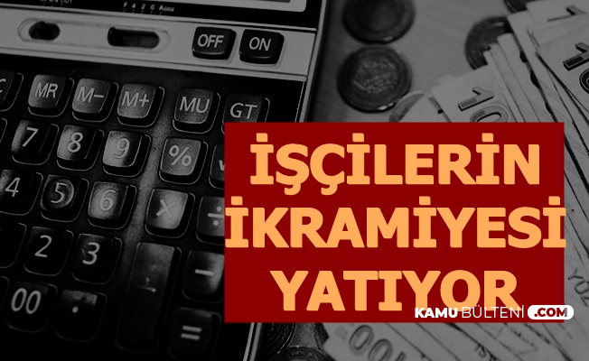 İşçilerin 2020 Yılı İlk İlave Tediye Ödemeleri (Taşerondan Kadroya Geçenler ve Kamu İşçileri)