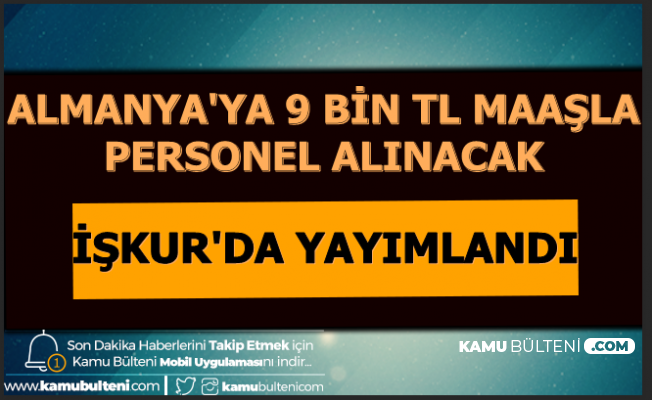 Iskur Da Yayimlandi Almanya Ya 9 Bin Tl Maasla Personel Alimi