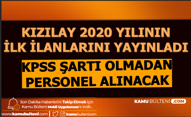 Kizilay 2020 Yilinin Ilk Kpss Siz Ilanlarini Yayimladi Iste Kizilay Is Basvuru Sayfasi