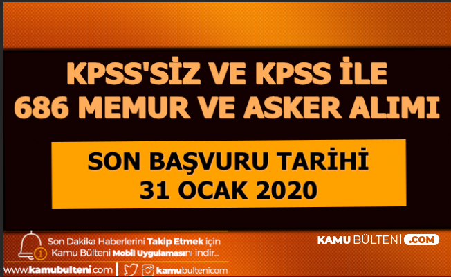 KPSS'siz ve KPSS ile 686 Asker ve Memur Alımı Son Başvuru: 31 Ocak 2020