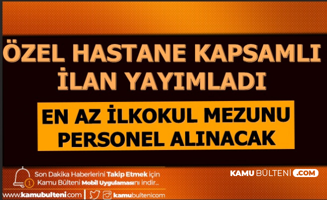 Memorial Hastanesi Kapsamli Personel Alimi Ilani Yayimladi En Az Ilkokul