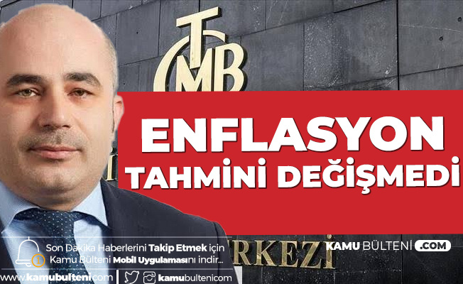 Merkez Bankası Başkanı Açıkladı! Enflasyon Tahmini Değişmedi