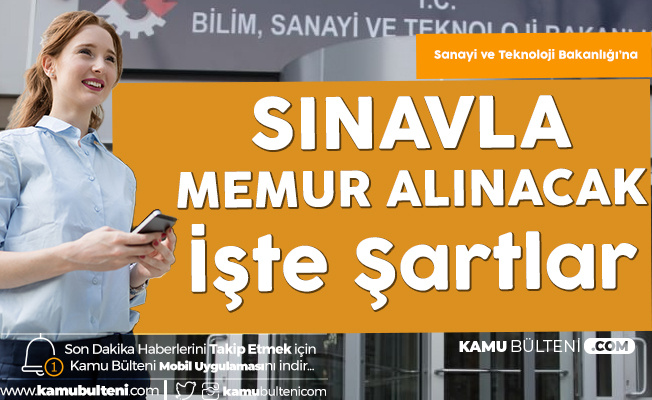 sanayi ve teknoloji bakanligi memur alimi icin basvurular sona eriyor