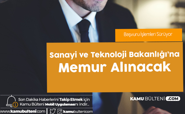 Sanayi Ve Teknoloji Bakanligi Na Kamu Personeli Alimi Memur Kpss A Icin Basvurular Suruyor