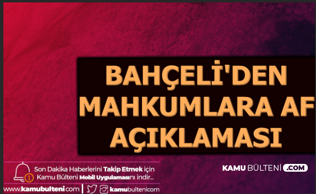 Son Dakika Gelismesi Devlet Bahceli Den Mahkumlara Af Aciklamasi